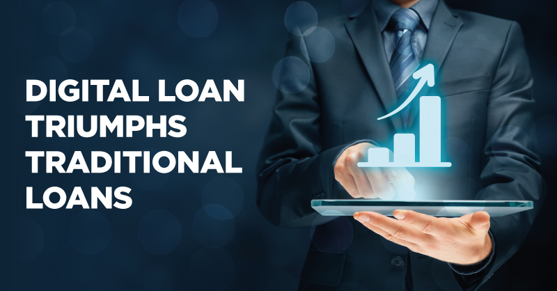 3 REASONS WHY DIGITAL LOAN TRIUMPHS TRADITIONAL LOANS