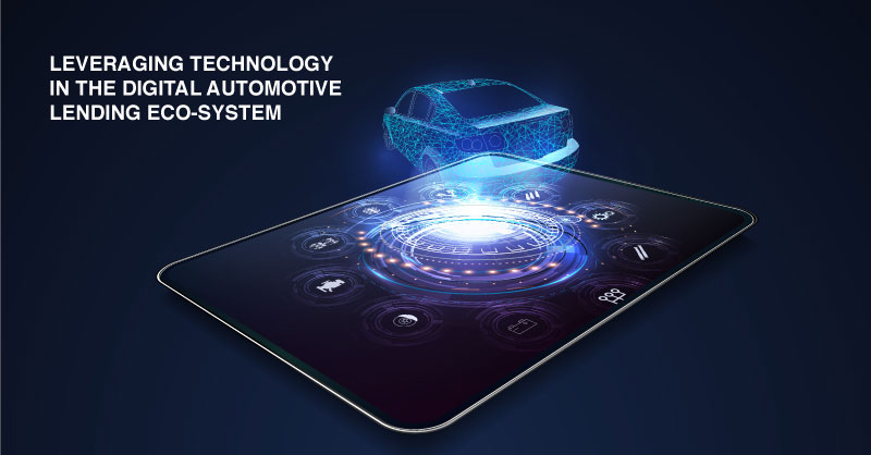 LEVERAGING TECHNOLOGY IN THE DIGITAL AUTOMOTIVE LENDING ECO-SYSTEM