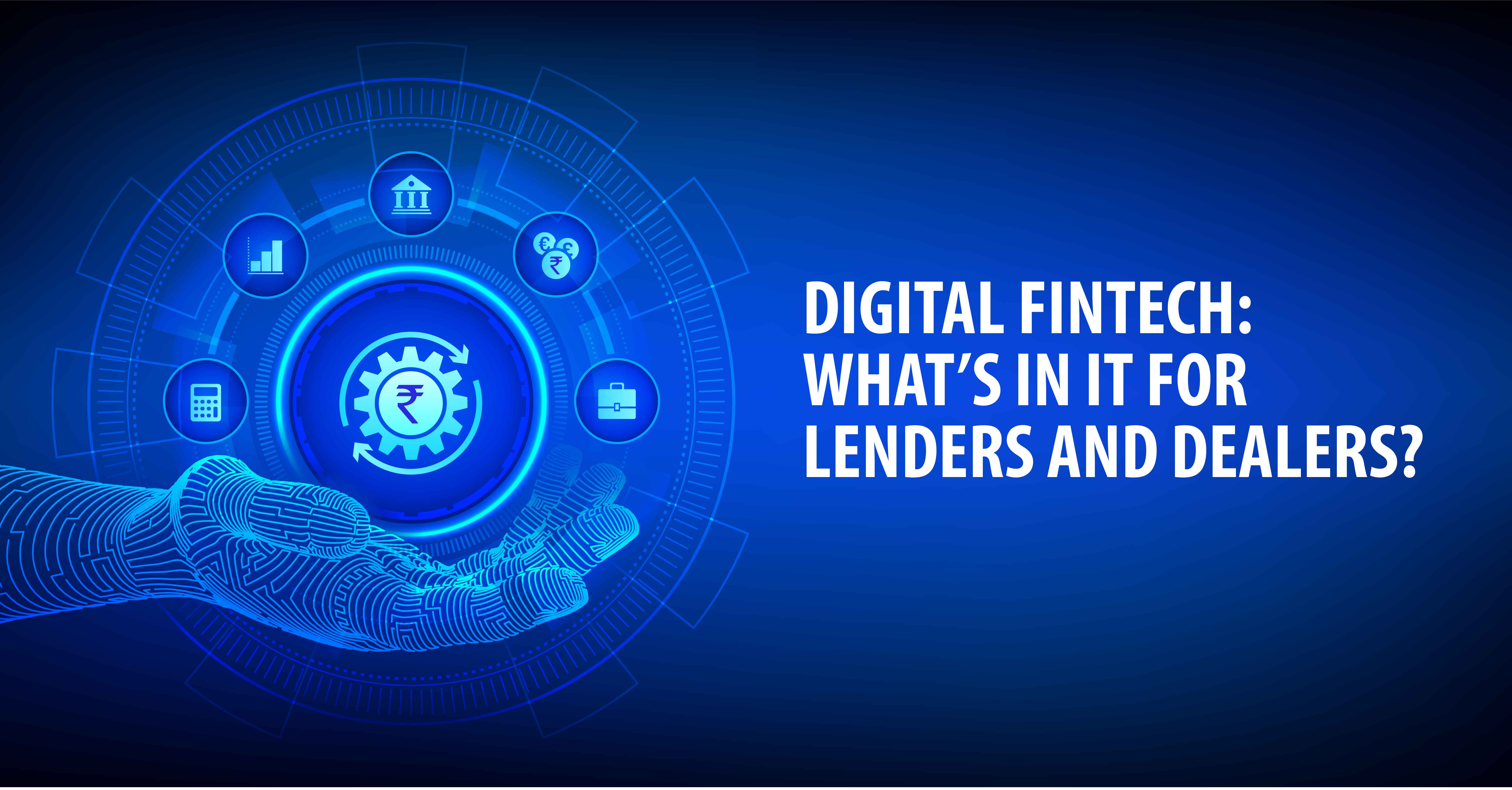 DIGITAL FINTECH: WHAT’S IN IT FOR LENDERS AND DEALERS?