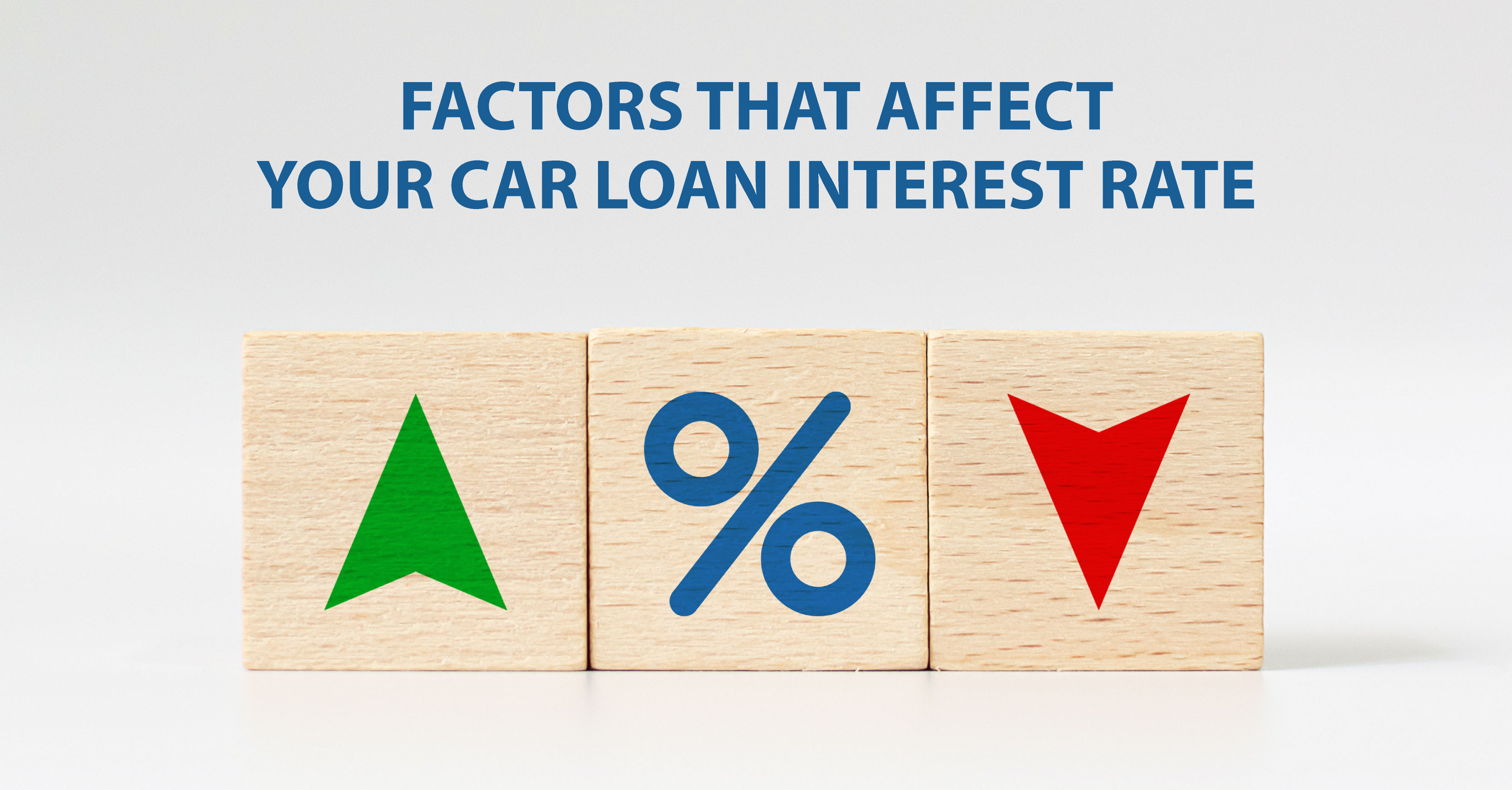 FACTORS THAT AFFECT YOUR CAR LOAN INTEREST RATE