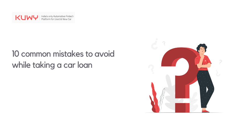 Ten common mistakes to avoid while taking a car loan